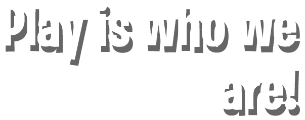 Play is who we are
